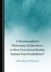 book A Panenmentalist Philosophy of Literature, or How Does Actual Reality Imitate Pure Possibilities?