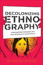 book Decolonizing Ethnography: Undocumented Immigrants and New Directions in Social Science