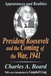 book President Roosevelt and the Coming of the War, 1941: Appearances and Realities