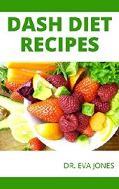 book DASH DIET RECIPES: 50 Lоw-Sоdіum Аnd High-Potassium Rесіреѕ