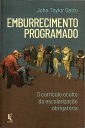 book Emburrecimento Programado: o Currículo Oculto da Escolarização Obrigatória