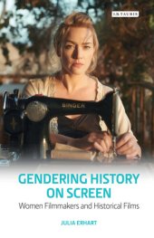 book Gendering History on Screen: Women Filmmakers and Historical Films