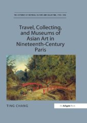 book Travel, Collecting, and Museums of Asian Art in Nineteenth-Century Paris