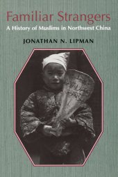 book Familiar Strangers: A History of Muslims in Northwest China