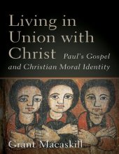 book Living in union with Christ : Paul's gospel and Christian moral identity