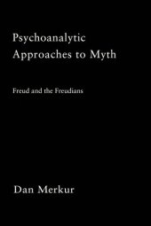 book Psychoanalytic Approaches to Myth: Freud and the Freudians