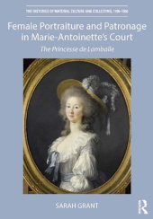 book Female Portraiture and Patronage in Marie Antoinette's Court: The Princesse De Lamballe