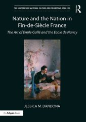 book Nature and the Nation in Fin-De-Siècle France: The Art of Émile Gallé and the École De Nancy