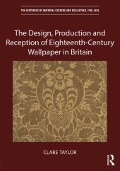 book The Design, Production and Reception of Eighteenth-Century Wallpaper in Britain