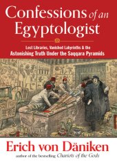 book Confessions of an Egyptologist: Lost Libraries, Vanished Labyrinths & the Astonishing Truth Under the Saqqara Pyramids