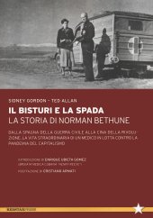 book Il bisturi e la spada. La storia di Norman Bethune. Dalla Spagna della guerra civile alla Cina della rivoluzione, la vita straordinaria di un medico in lotta contro la pandemia del capitalismo