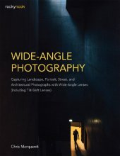 book Wide-Angle Photography: Capturing Landscape, Portrait, Street, and Architectural Photographs with Wide-Angle Lenses (Including Tilt-Shift Lenses)