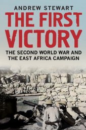 book The First Victory: The Second World War and the East Africa Campaign