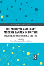 book The Medieval and Early Modern Garden in Britain: Enclosure and Transformation, C. 1200-1750