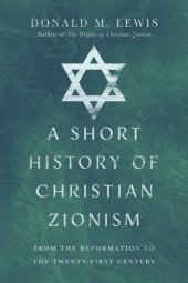 book A Short History of Christian Zionism: From the Reformation to the Twenty-First Century