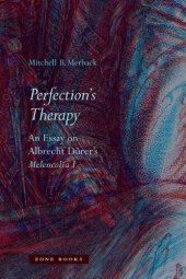 book Perfection's Therapy: An Essay on Albrecht Durer's Melencolia I: An Essay on Albrecht Dürer's Melencolia I