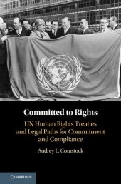 book Committed to Rights: Volume 1: UN Human Rights Treaties and Legal Paths for Commitment and Compliance