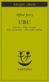 book Ubu. Ubu re-Ubu cornuto-Ubu incatenato-Ubu sulla collina