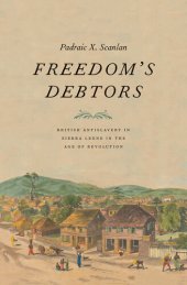 book Freedom’s Debtors: British Antislavery in Sierra Leone in the Age of Revolution