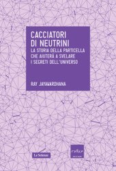 book Cacciatori di neutrini. La storia della particella che aiuterà a svelare i segreti dell'universo