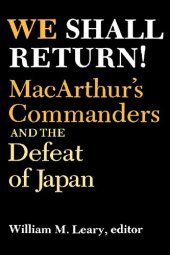 book We Shall Return! Macarthur's Commanders and the Defeat of Japan, 1942-1945