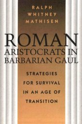 book Roman Aristocrats in Barbarian Gaul: Strategies for Survival in an Age of Transition