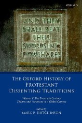 book The Oxford History of Protestant Dissenting Traditions, Volume V: The Twentieth Century: Themes and Variations in a Global Context