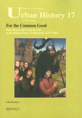 book For the Common Good: State Power and Urban Revolts in the Reign of Mary of Burgundy (1477-1482)