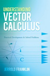 book Understanding Vector Calculus: Practical Development and Solved Problems