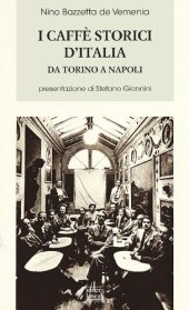 book I caffè storici d'Italia. Da Torino a Napoli. Figure, ambienti, aneddoti, epigrammi