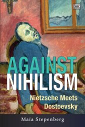 book Against Nihilism: Nietzsche meets Dostoevsky