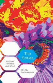 book The Sixties: Passion, Politics, and Style