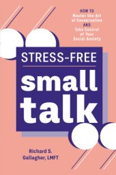 book Stress-Free Small Talk: How to Master the Art of Conversation and Take Control of Your Social Anxiety