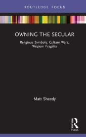 book Owning the Secular: Religious Symbols, Culture Wars, Western Fragility