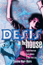 book Desis in the House: Indian American Youth Culture in New York City