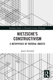 book Nietzsche's Constructivism: A Metaphysics of Material Objects