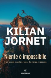 book Niente è impossibile. Il più grande mountain runner del mondo si racconta