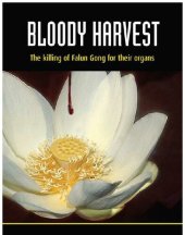 book Bloody Harvest; The Killing of Falun Gong for Their Organs, Final Ed.