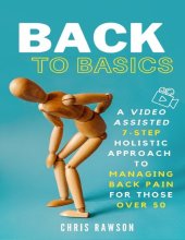 book Back to Basics: A Video Assisted 7-Step Holistic Approach to Managing Back Pain for Those Over 50