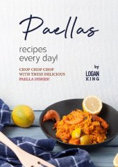 book Paellas Recipes Every Day!: Chop Chop Chop with These Delicious Paella Dishes!