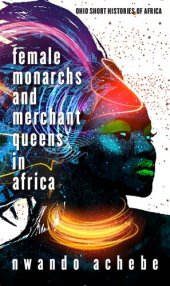 book Female Monarchs and Merchant Queens in Africa