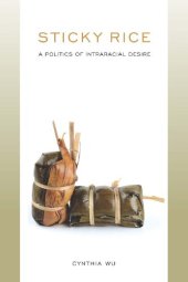 book Sticky Rice: A Politics of Intraracial Desire