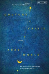 book Culture and Crisis in the Arab World: Art, Practice and Production in Spaces of Conflict