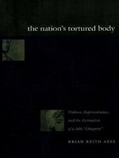 book The Nation's Tortured Body: Violence, Representation, and the Formation of a Sikh “Diaspora”