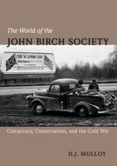 book The World of the John Birch Society: Conspiracy, Conservatism, and the Cold War