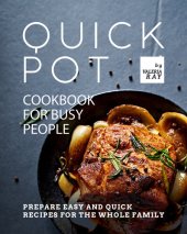 book Quick Pot Cookbook for Busy People: Prepare Easy and Quick Recipes for the Whole Family