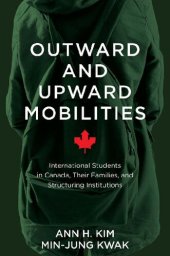 book Outward and Upward Mobilities: International students in Canada, their families, and structuring institutions