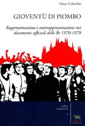 book Gioventù di piombo. Rappresentazione e autorappresentazione nei documenti ufficiali delle Br, 1970-1978