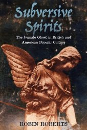 book Subversive Spirits: The Female Ghost in British and American Popular Culture