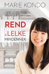 book Rend a lelke mindenkinek: a varázslatos japán módszer, amellyel örökre száműzheted a rendetlenséget az otthonodból